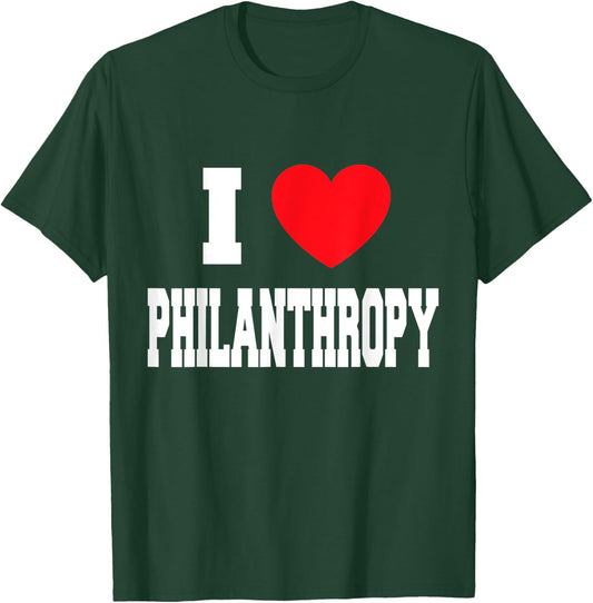 I Love Philanthropy T-Shirt - T-Shirt | Forest