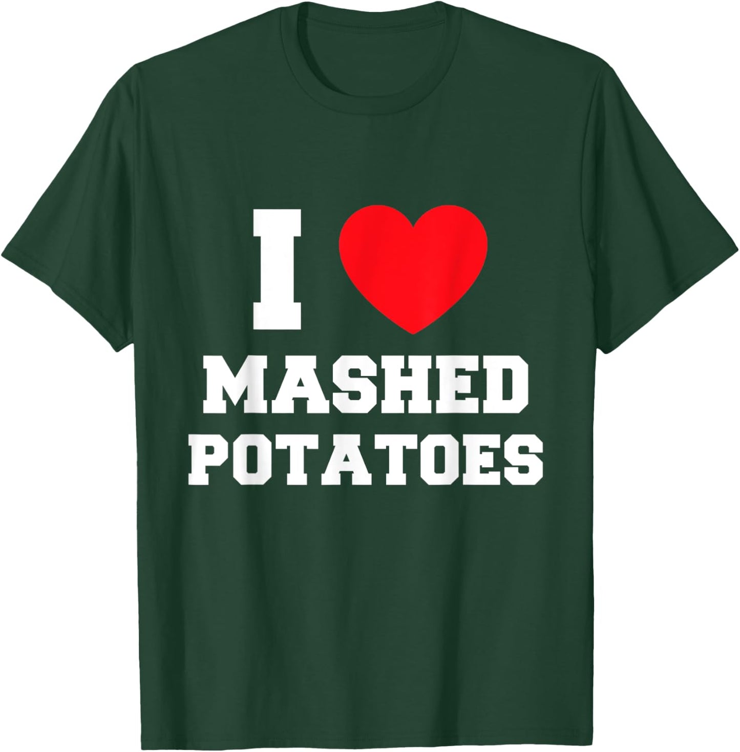 I Love Potato Mash T-Shirt - T-Shirt | Forest