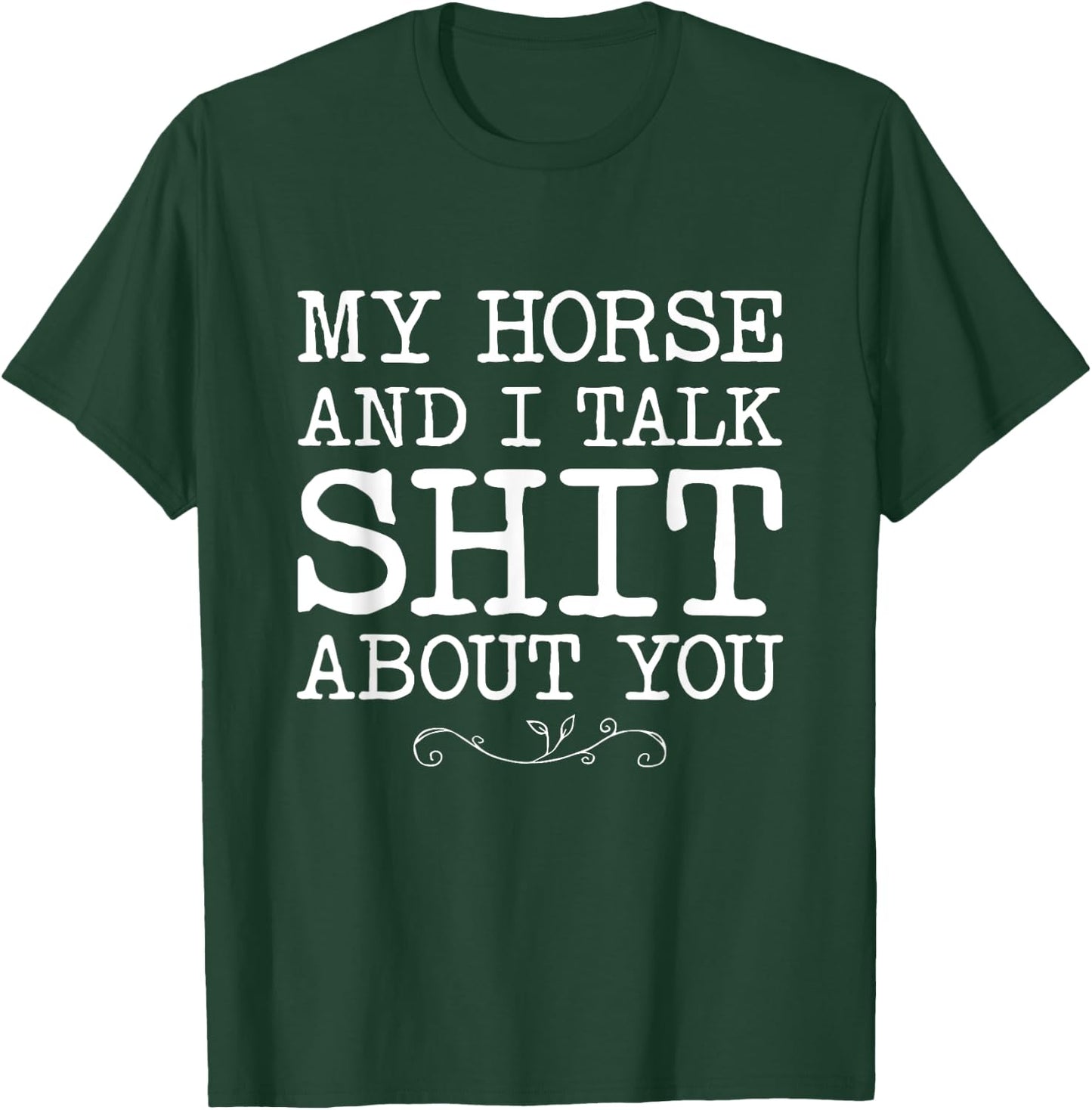 My Horse And I talk Shit About You Funny Horse Lovers Gifts T-Shirt - T-Shirt | Forest