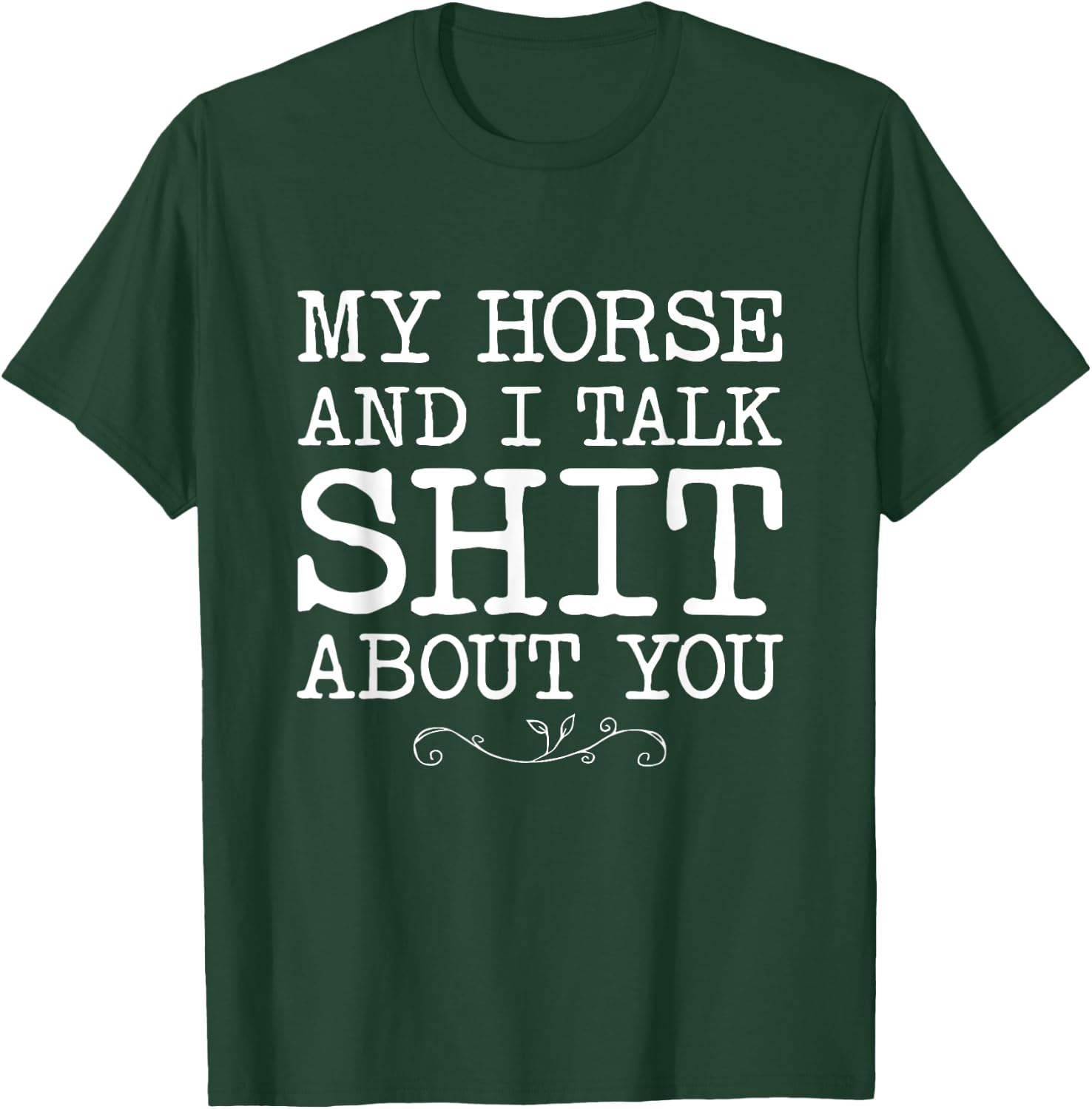 My Horse And I talk Shit About You Funny Horse Lovers Gifts T-Shirt - T-Shirt | Forest