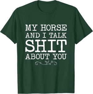 My Horse And I talk Shit About You Funny Horse Lovers Gifts T-Shirt - T-Shirt | Forest
