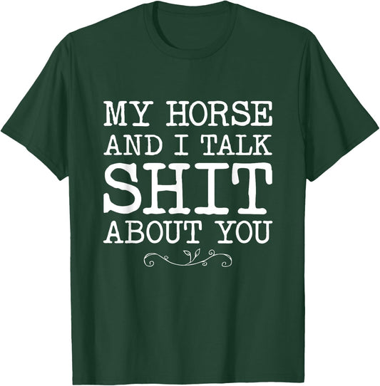 My Horse And I talk Shit About You Funny Horse Lovers Gifts T-Shirt - T-Shirt | Forest