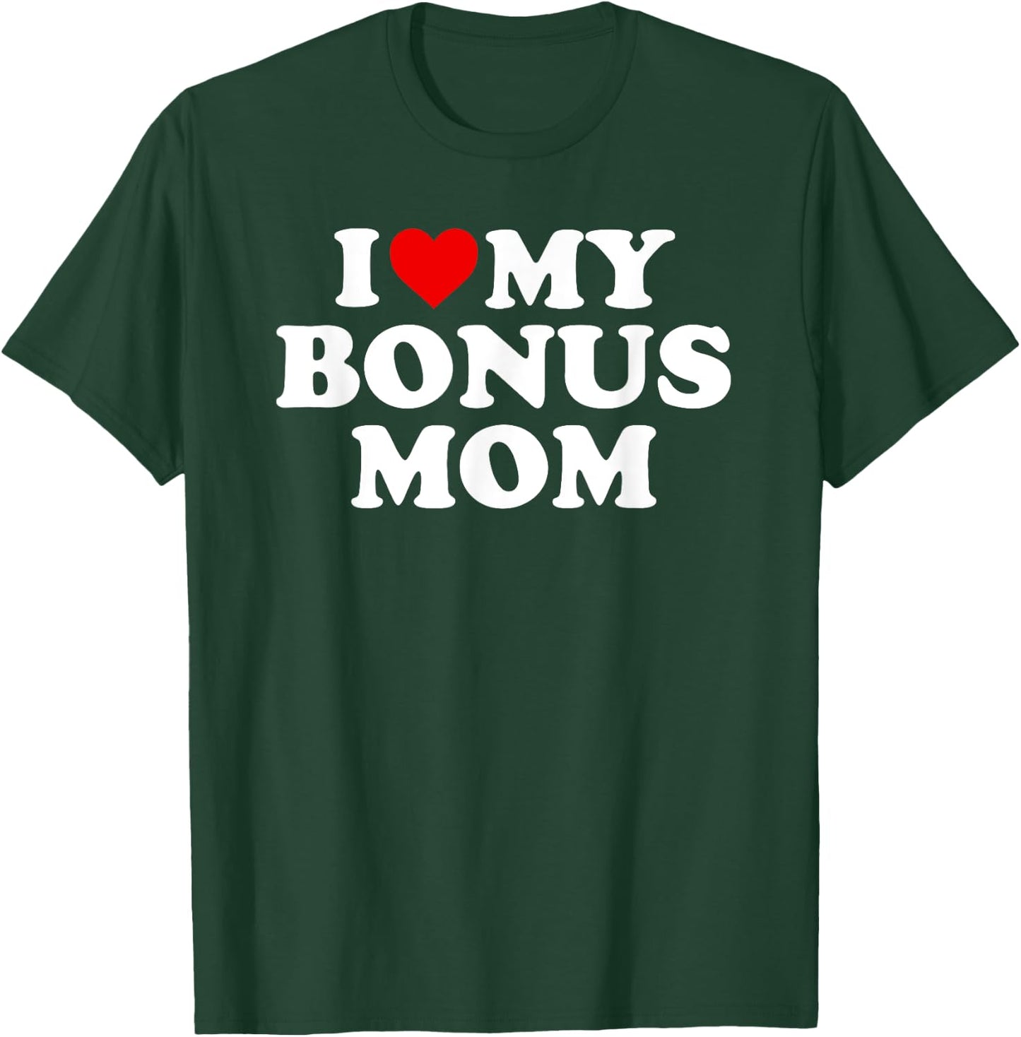 I Love My Bonus Mom - For Step Mom T-Shirt - T-Shirt | Forest