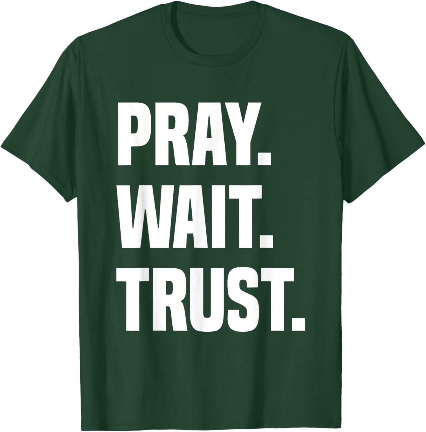Pray Wait Trust T-Shirt - T-Shirt | Forest