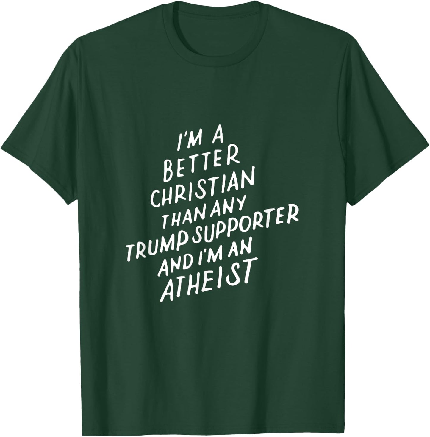 I'm a Better Christian Anti Trump Supporter Funny Memes Gift T-Shirt - T-Shirt | Forest