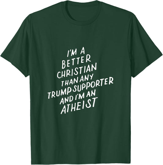 I'm a Better Christian Anti Trump Supporter Funny Memes Gift T-Shirt - T-Shirt | Forest