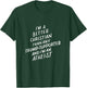 I'm a Better Christian Anti Trump Supporter Funny Memes Gift T-Shirt - T-Shirt | Forest