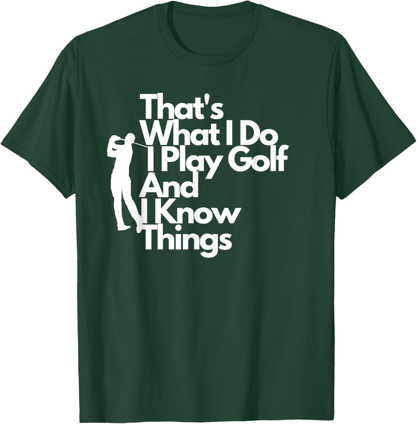 That's What I Do I Play Golf And I Know Things T-Shirt - T-Shirt | Forest