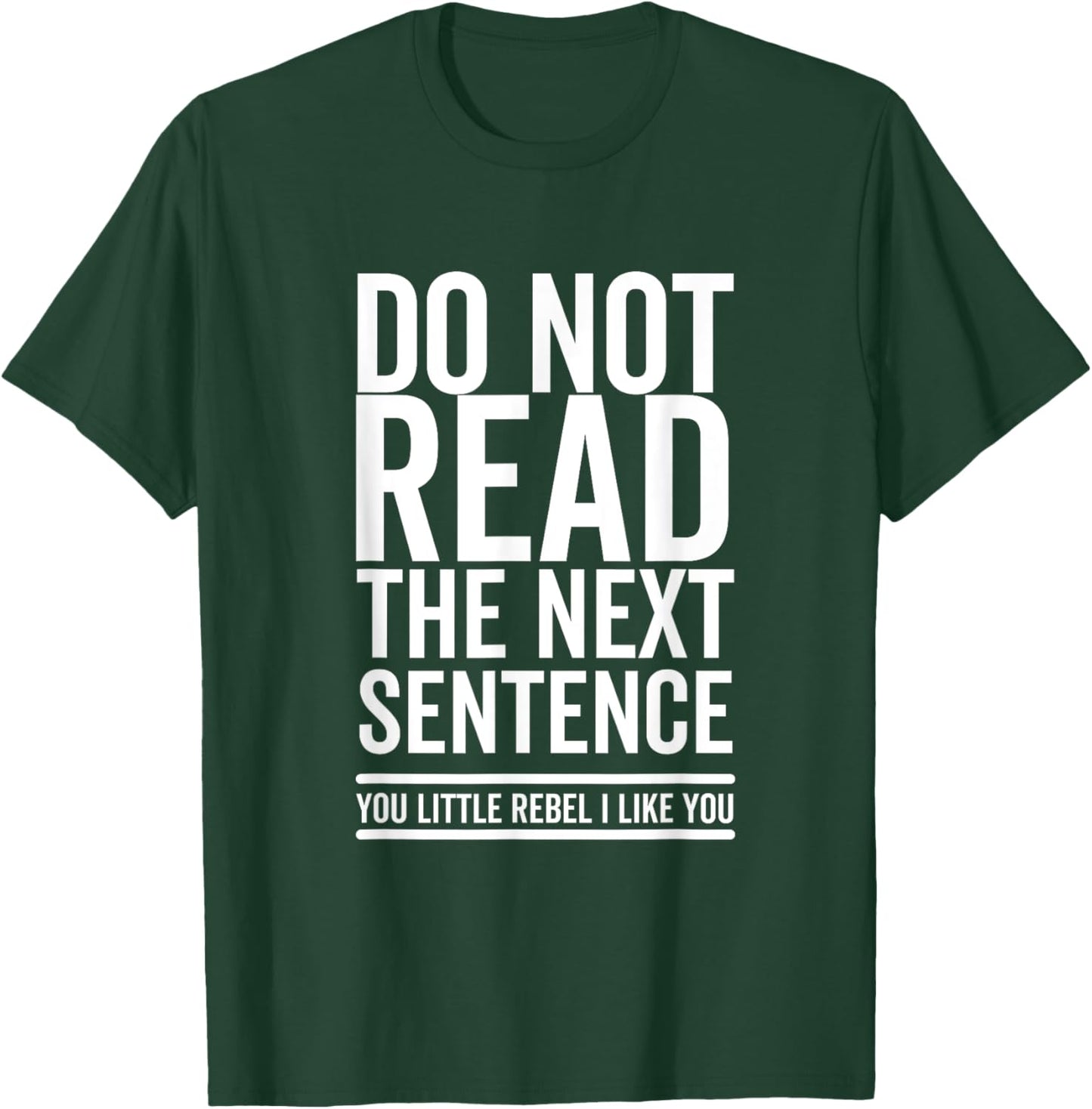 Do Not Read The Next Sentence You Rebel Cool Funny Sarcastic T-Shirt - T-Shirt | Forest