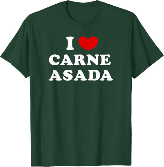 I Love Carne Asada, I Heart Carne Asada T-Shirt - T-Shirt | Forest