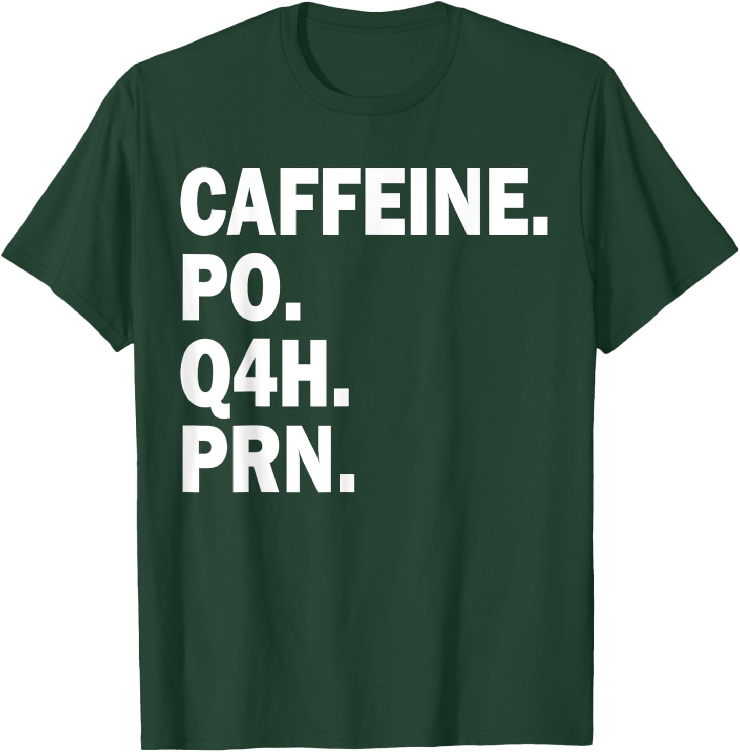Caffeine Po Q4h Prn T-Shirt - T-Shirt | Forest