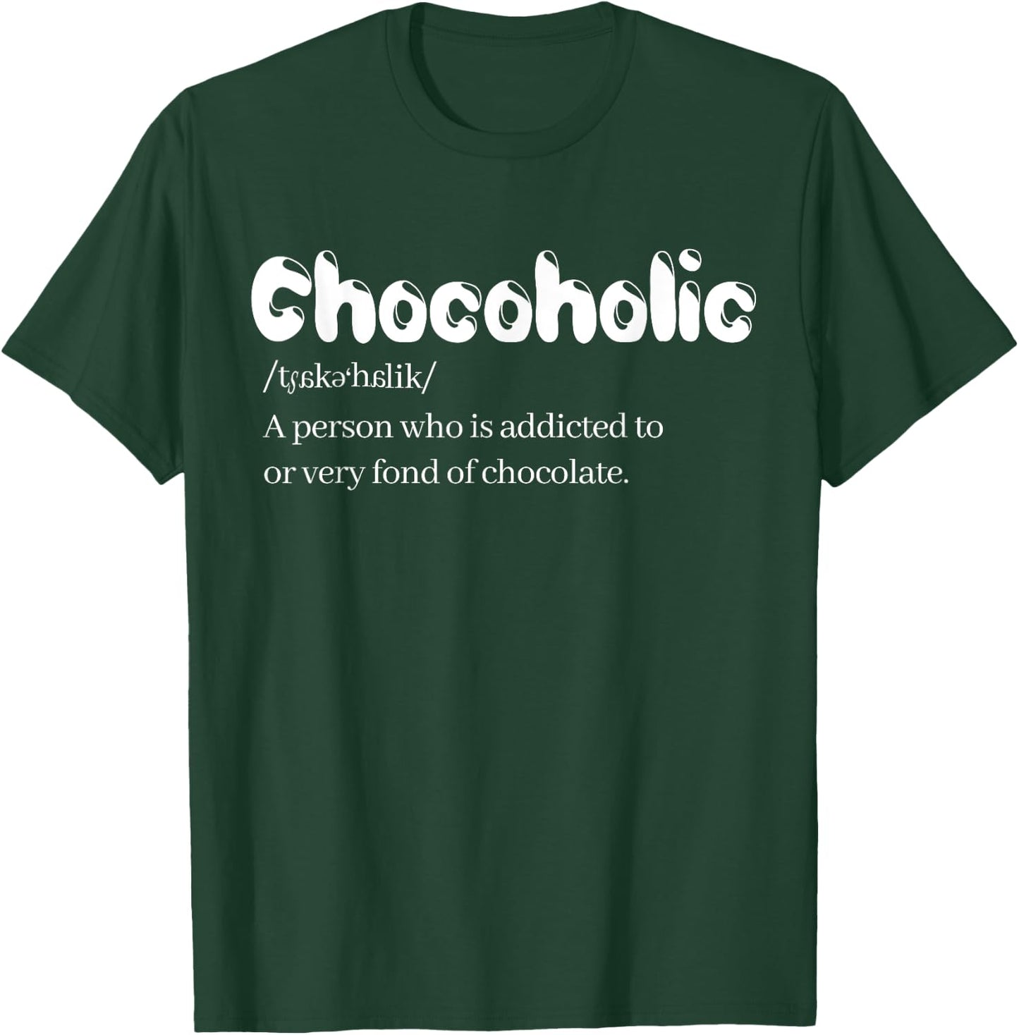 Funny Chocoholic Chocolate Lovers Chocolate Shirt T-Shirt - T-Shirt | Forest