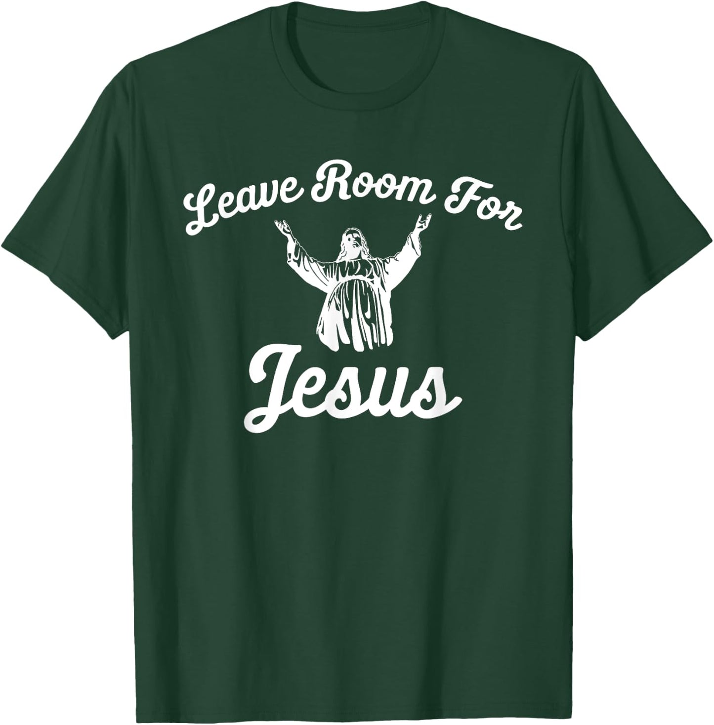 Leave Room for Jesus T Shirt T-Shirt - T-Shirt | Forest