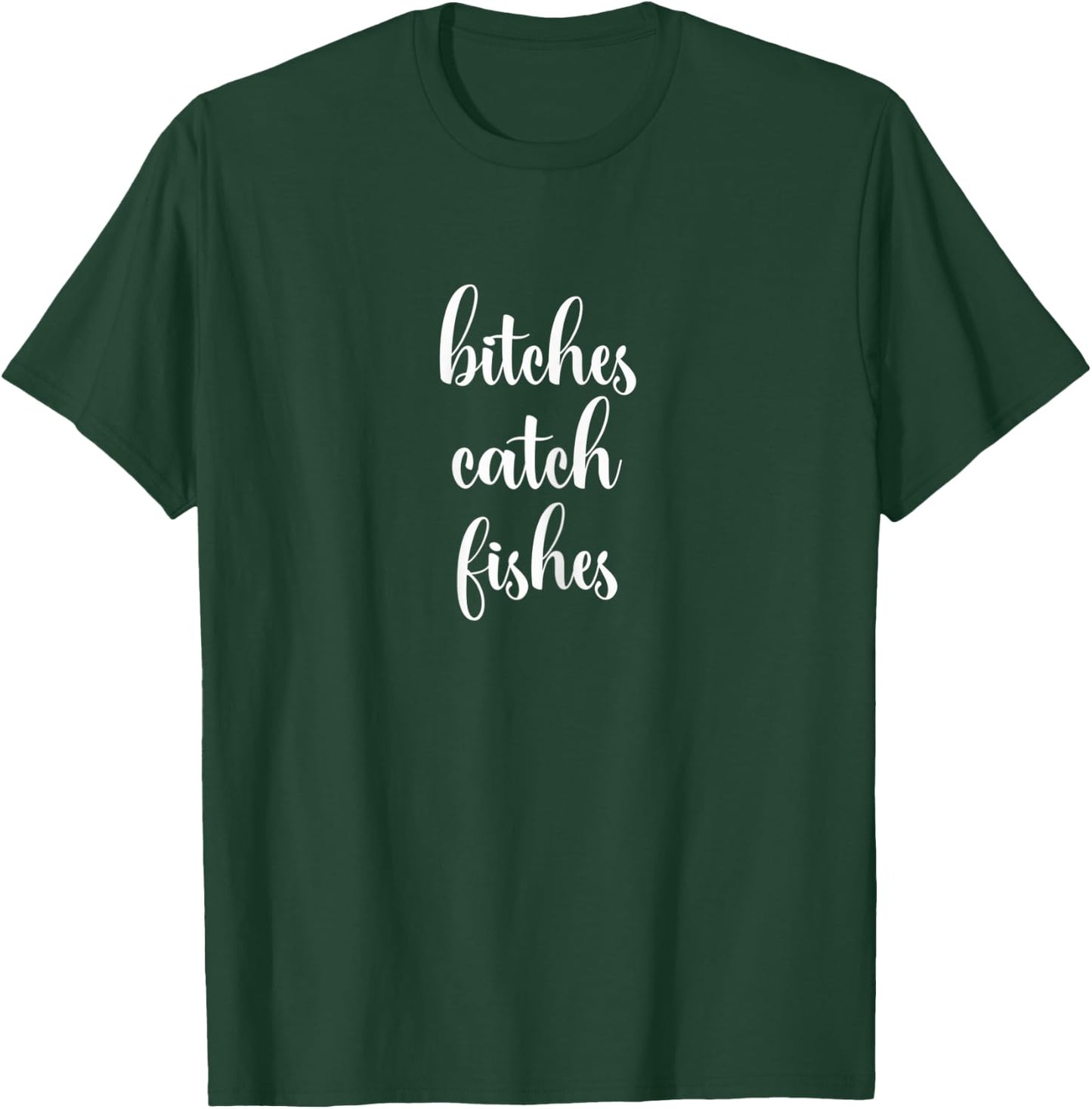 Funny Bitches Catch Fishes Fly Fishing T-Shirt - T-Shirt | Forest