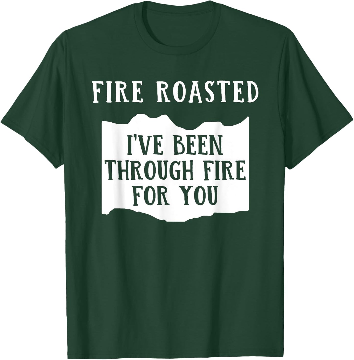 Fire Roasted I've Been Through Free For You Saying T-Shirt - T-Shirt | Forest