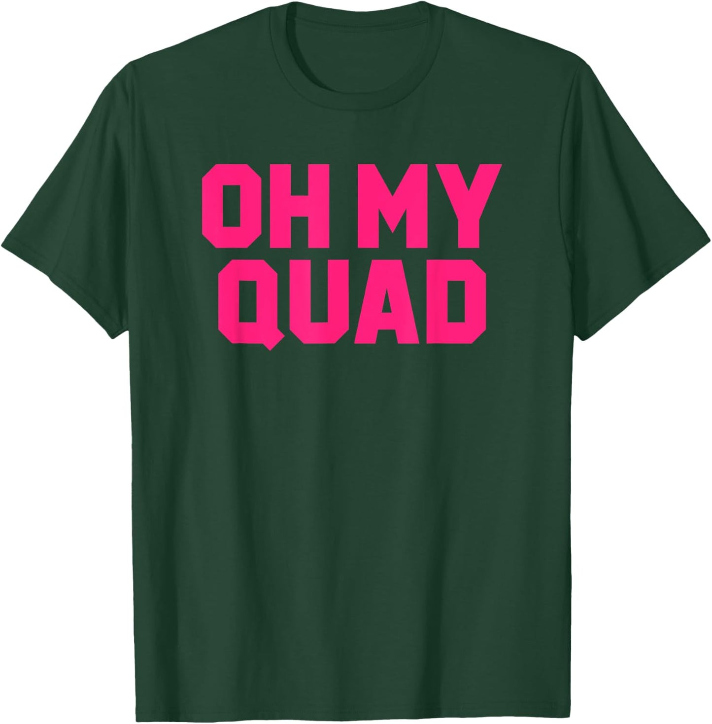 Oh My Quad Funny Workout Pun Squat Gym Leg Day Fitness Gift T-Shirt - T-Shirt | Forest