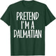 Easy Pretend I'm Dalmatian Costume Gift Halloween Dog Mom Men Women Girls Kids T-Shirt - T-Shirt | Forest