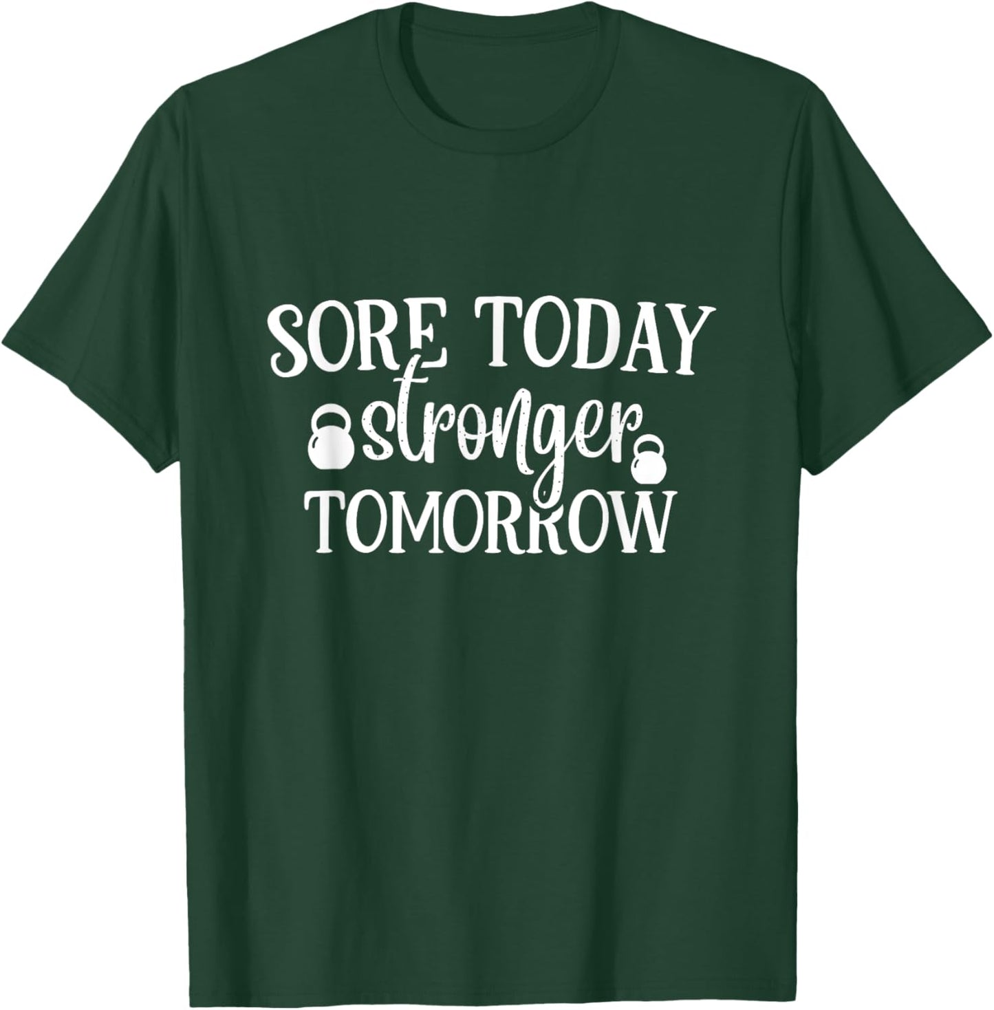 Sore Today Stronger Tomorrow Gym Motivation Workout T-Shirt - T-Shirt | Forest