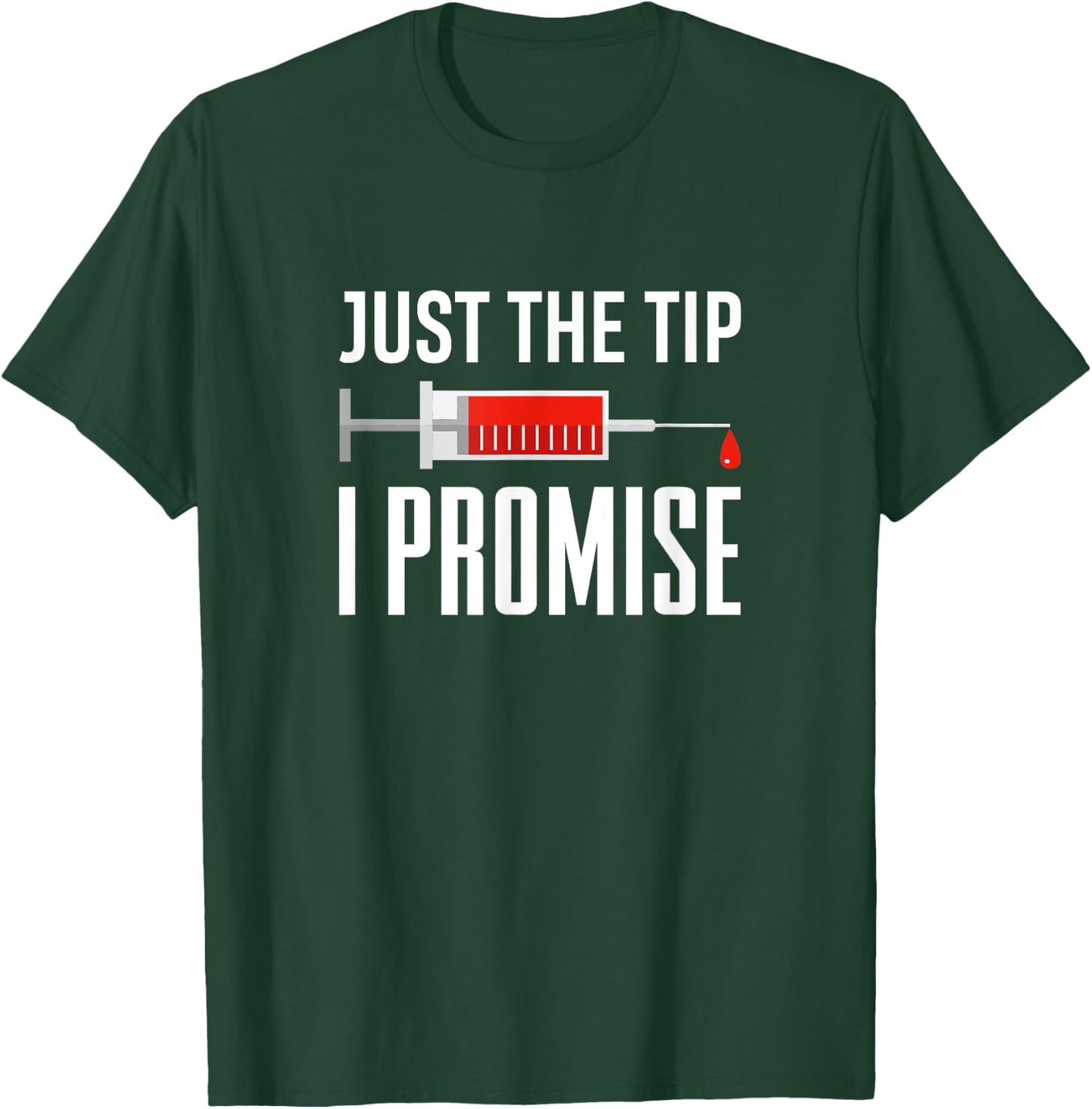 Just The Tip I Promise Funny Syringe Needle Quote Gift T-Shirt - T-Shirt | Forest