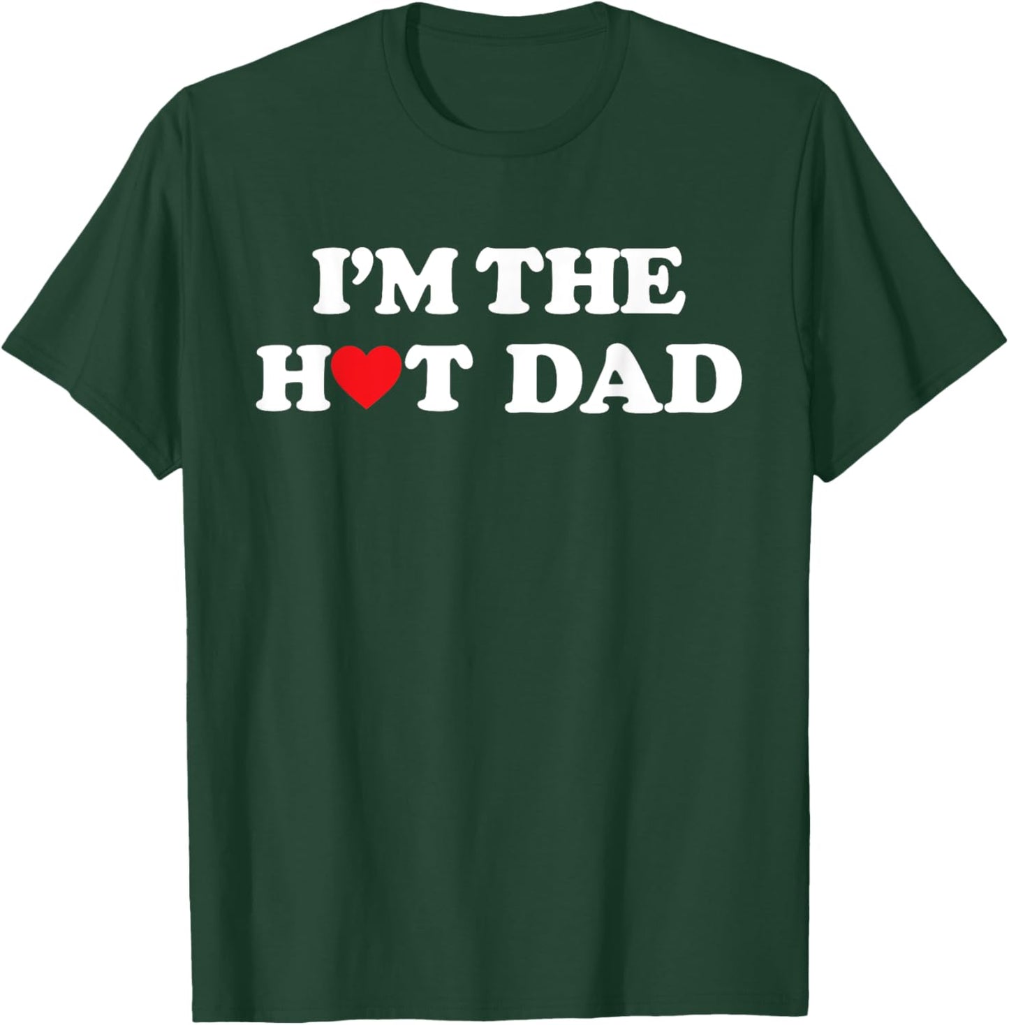 I'm The Hot Dad Shirt I Love Hot Dads T-Shirt - T-Shirt | Forest