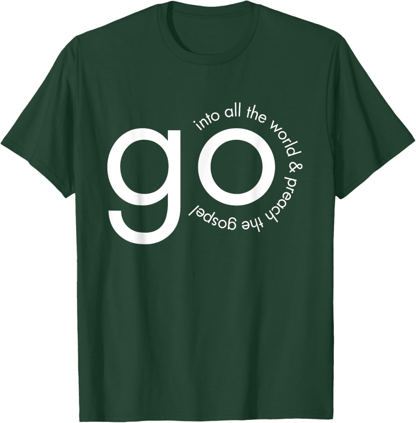 Go Into All the World Great Commission Bible Verse T-Shirt - T-Shirt | Forest