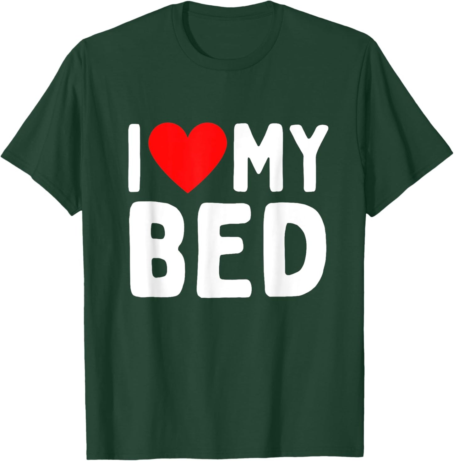 I Love My Bed T-Shirt - T-Shirt | Forest