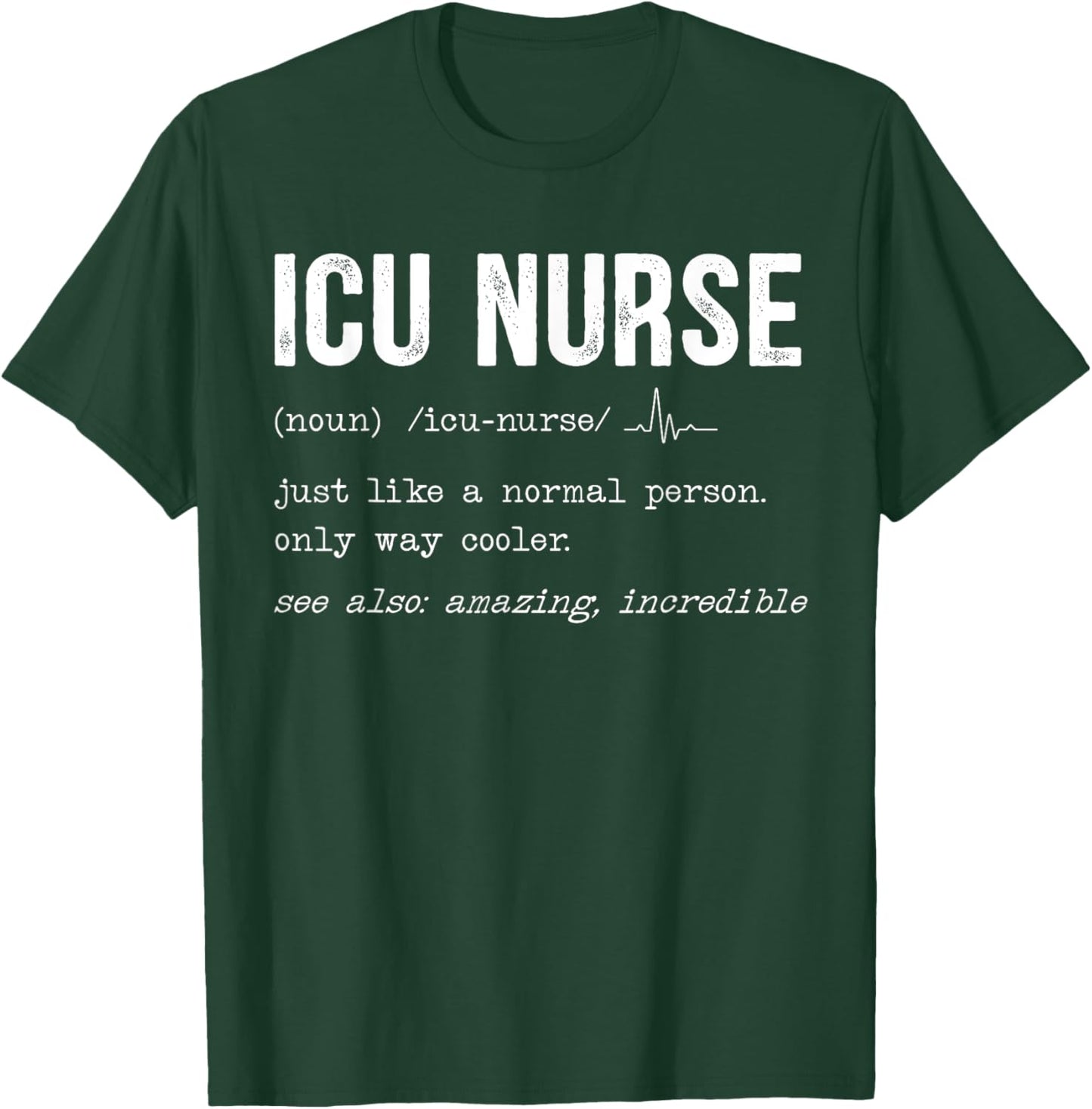 ICU Nurse Definition Hospital RN Medical Intensive Care Unit T-Shirt - T-Shirt | Forest