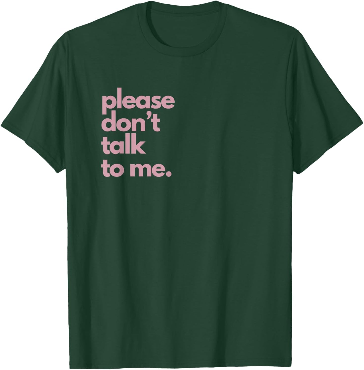 Please Don't Talk To Me T-Shirt - T-Shirt | Forest