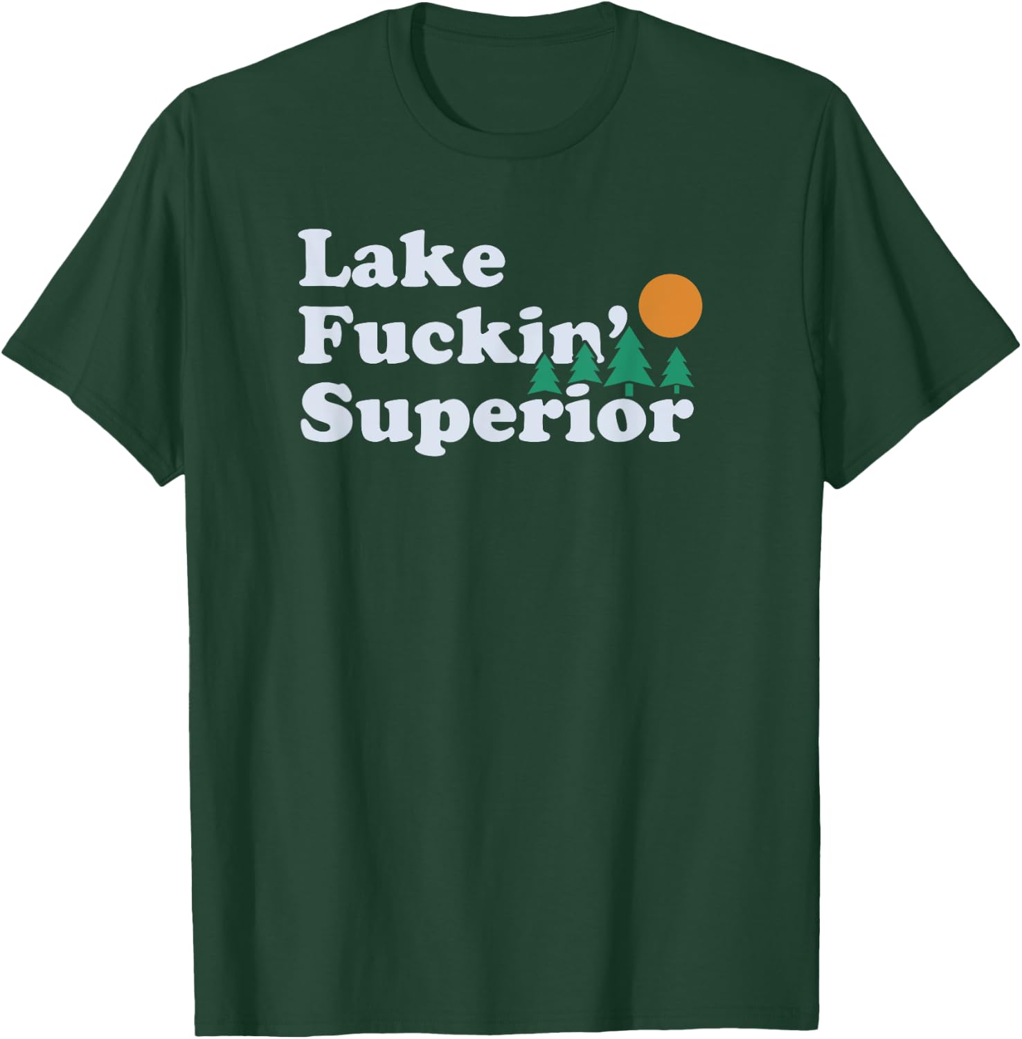 Funny Superior and Fucking Lake Superior | gift T-Shirt - T-Shirt | Forest