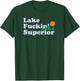 Funny Superior and Fucking Lake Superior | gift T-Shirt - T-Shirt | Forest