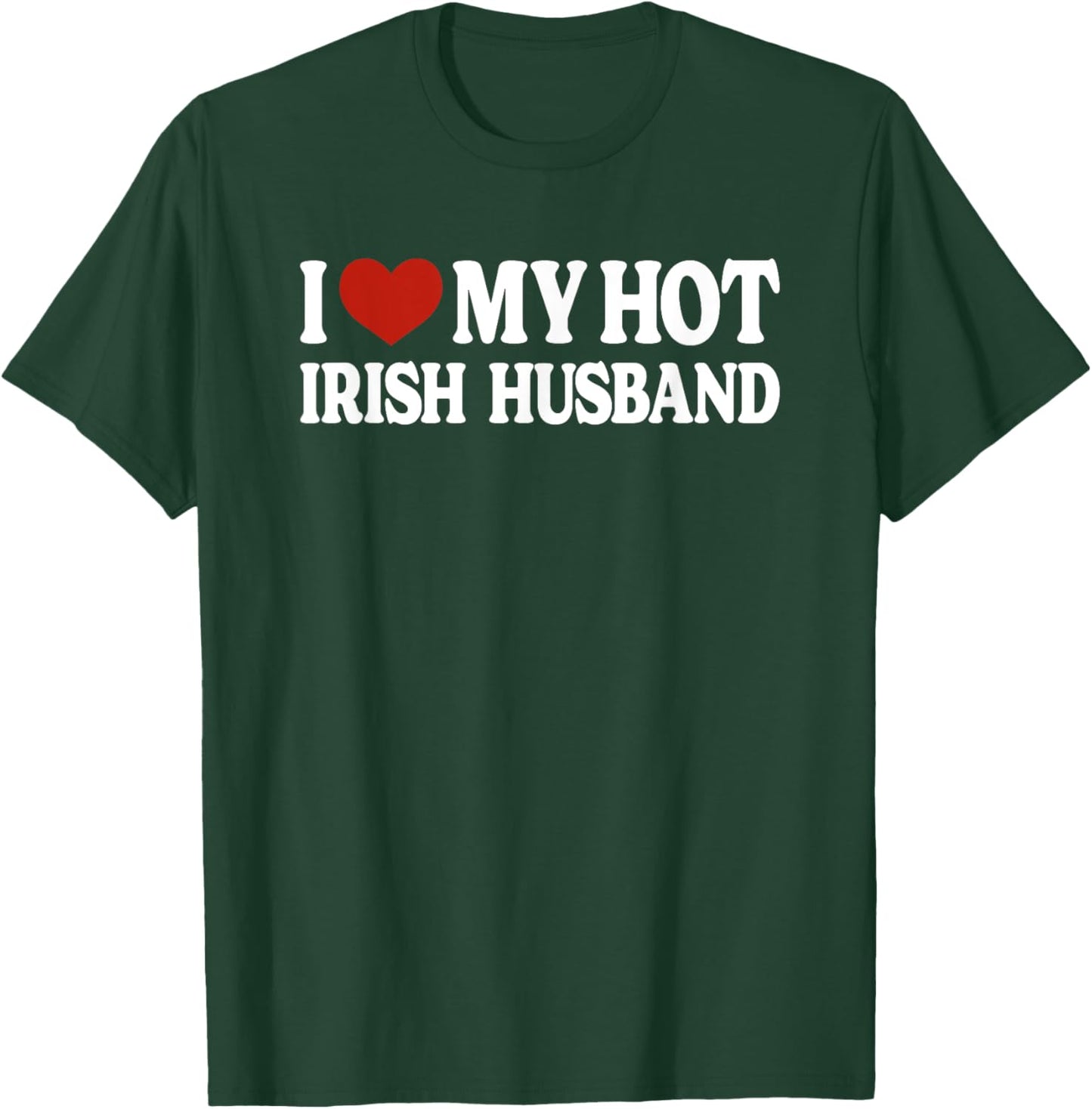 I Love My Hot Irish Husband Ireland T-Shirt - T-Shirt | Forest