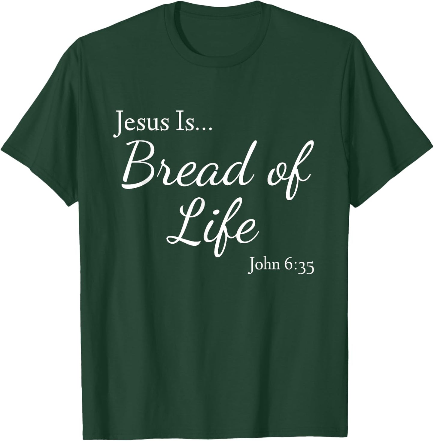Jesus Is Bread of Life John 6:35 T-Shirt - T-Shirt | Forest