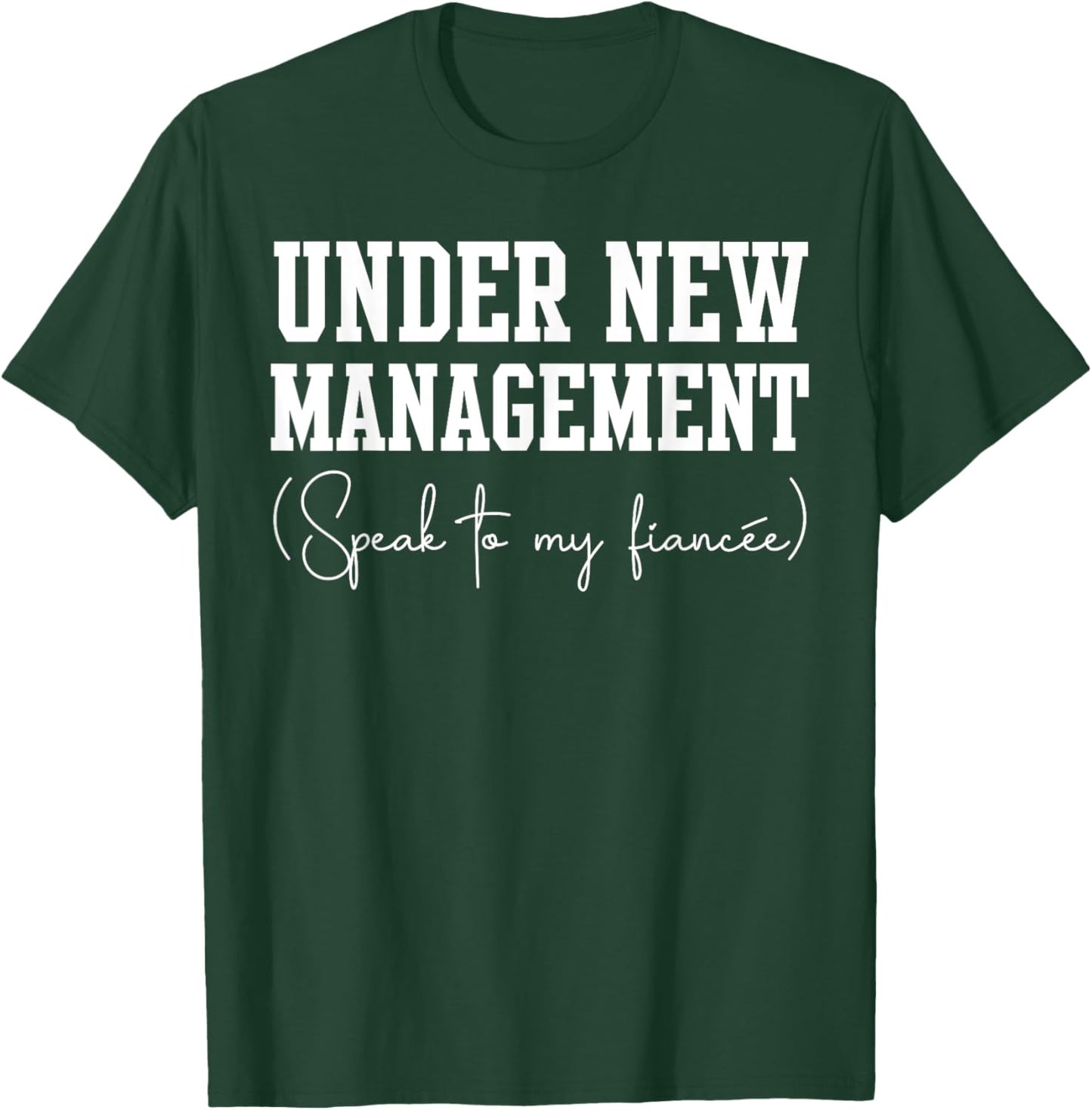 Under New Management For Fiance Engagement Male T-Shirt - T-Shirt | Forest