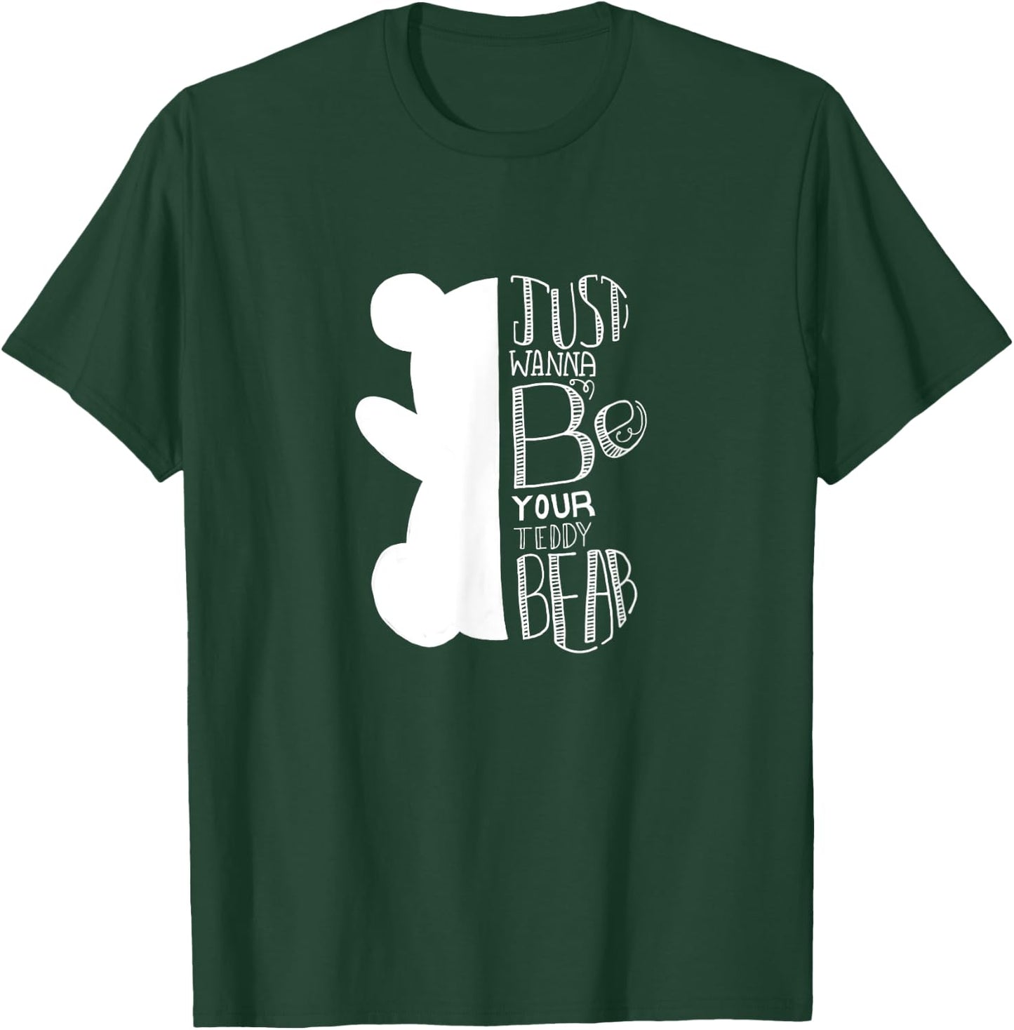 Teddy bear I just want to be your teddy bear and cuddle T-Shirt - T-Shirt | Forest