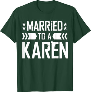 I'm Married To A Karen, I Married A Karen Funny Husband T-Shirt - T-Shirt | Forest