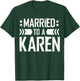 I'm Married To A Karen, I Married A Karen Funny Husband T-Shirt - T-Shirt | Forest