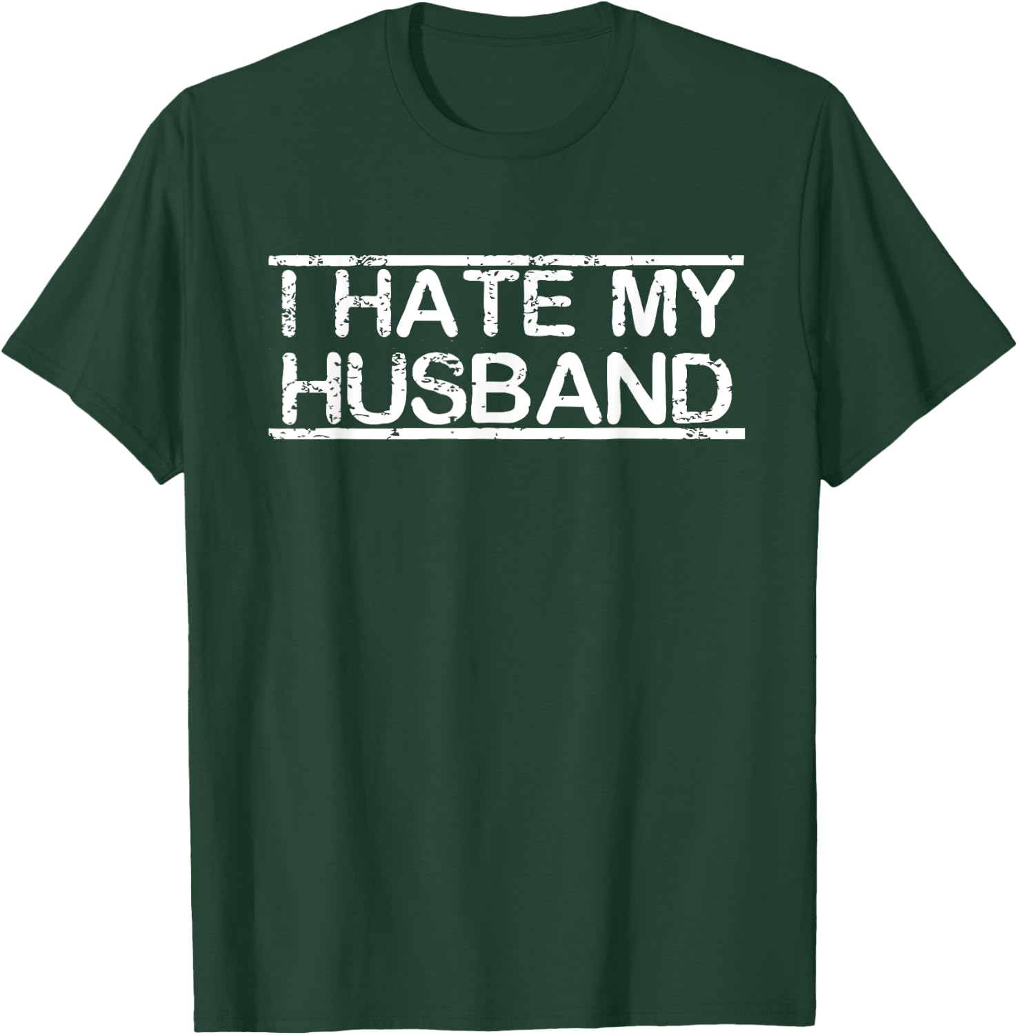 I Hate My Husband T-Shirt - T-Shirt | Forest