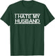 I Hate My Husband T-Shirt - T-Shirt | Forest