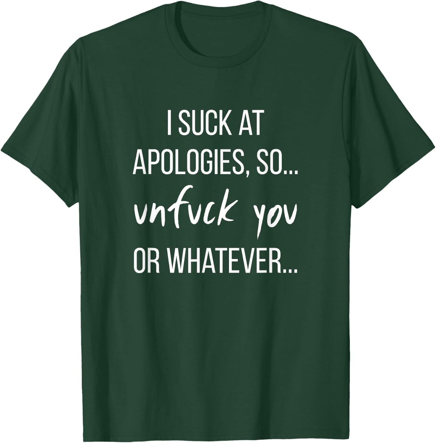 I Suck At Apologies, UnFuck You Funny Gag Gift T-Shirt - T-Shirt | Forest