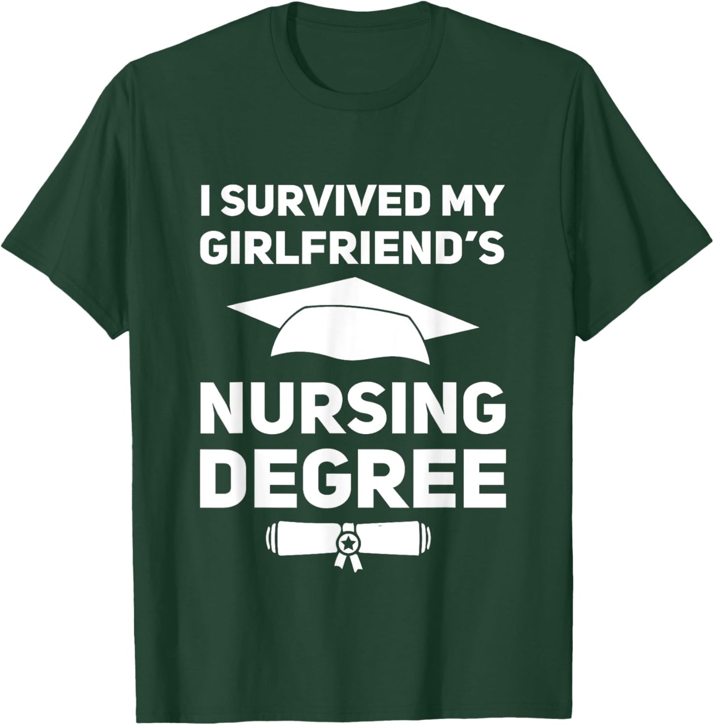 I Survived My Girlfriend's Nursing School Graduation Degree T-Shirt - T-Shirt | Forest