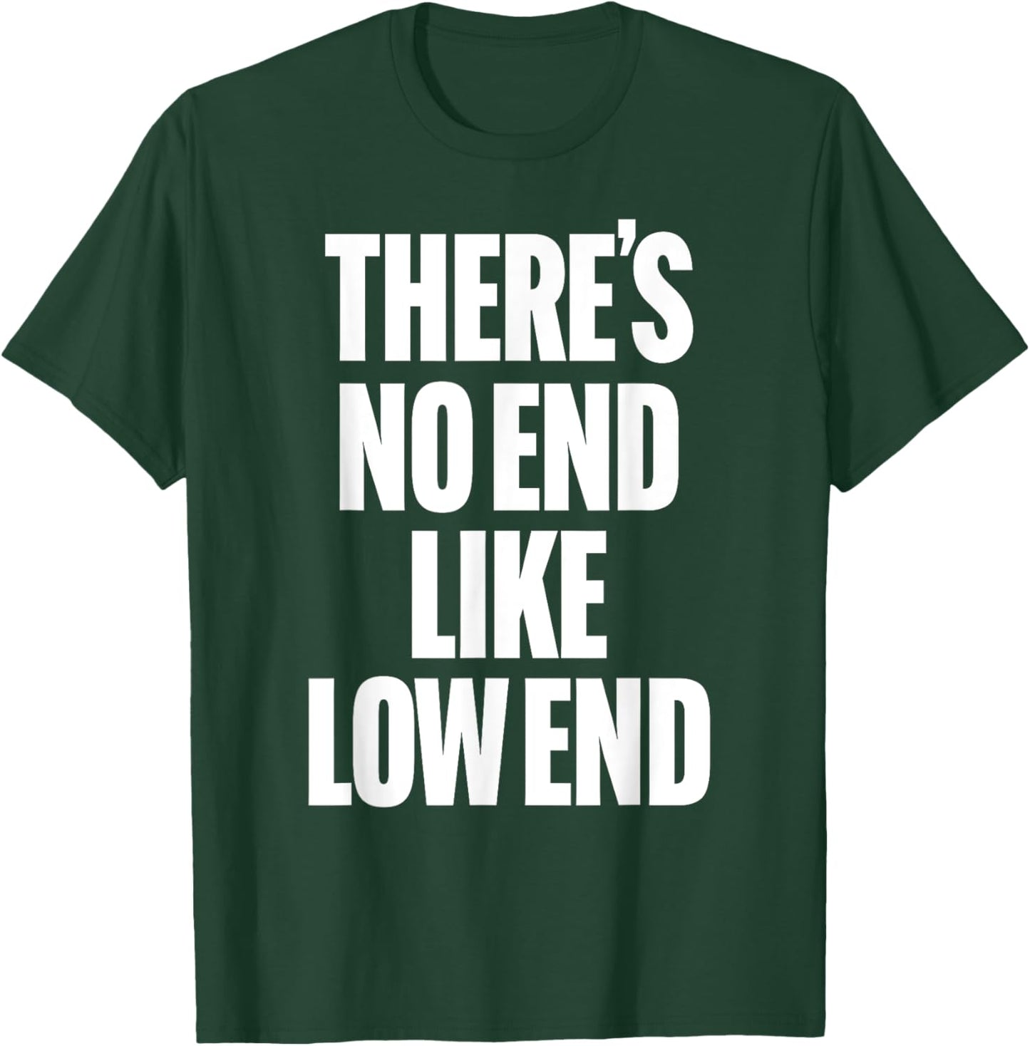THERE'S NO END LIKE LOW END rock n roll 80s bass drummer rap T-Shirt - T-Shirt | Forest