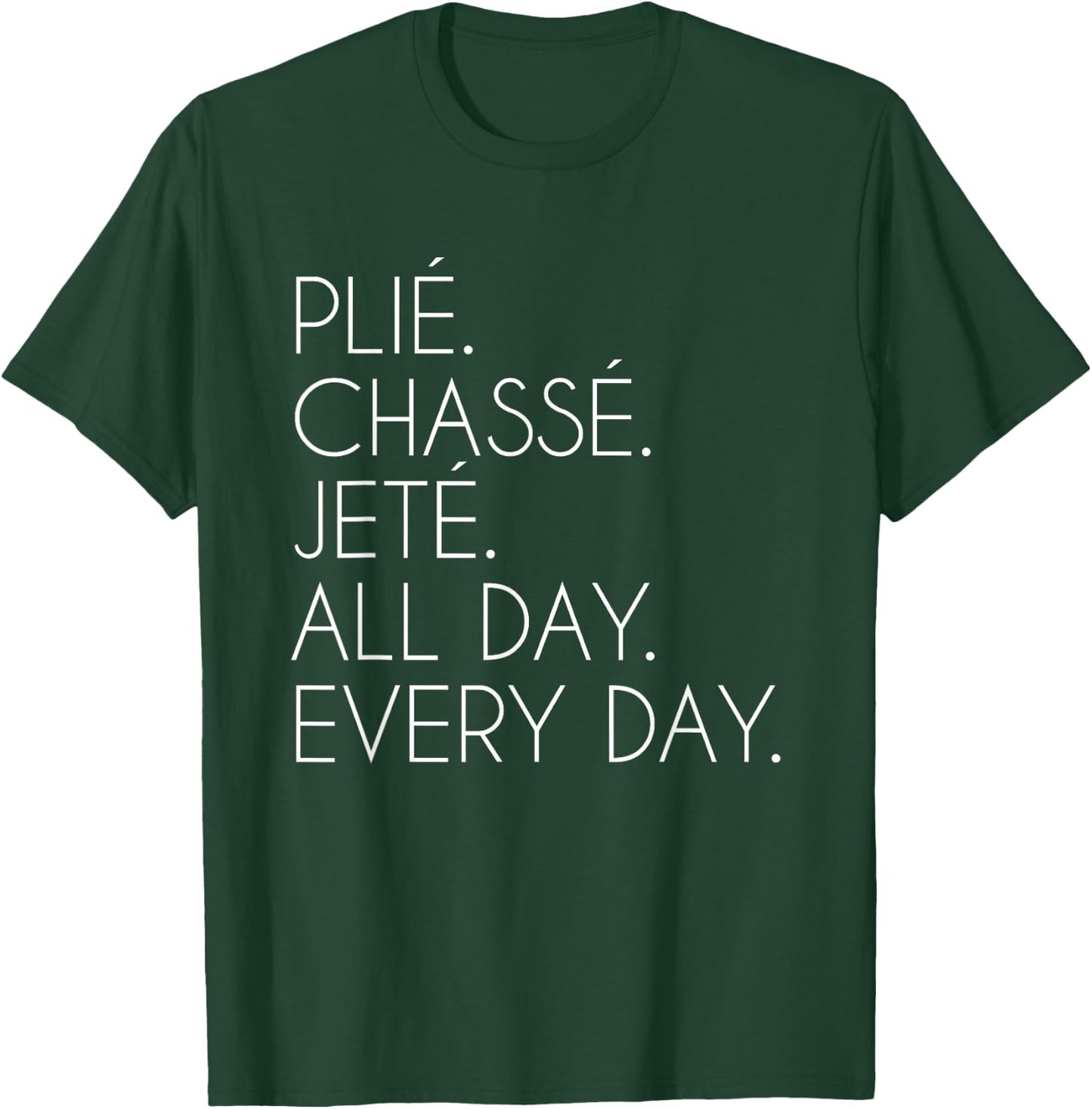 Plie Chasse Jete Ballet Dancing Ballerina Ballet Dancer T-Shirt - T-Shirt | Forest