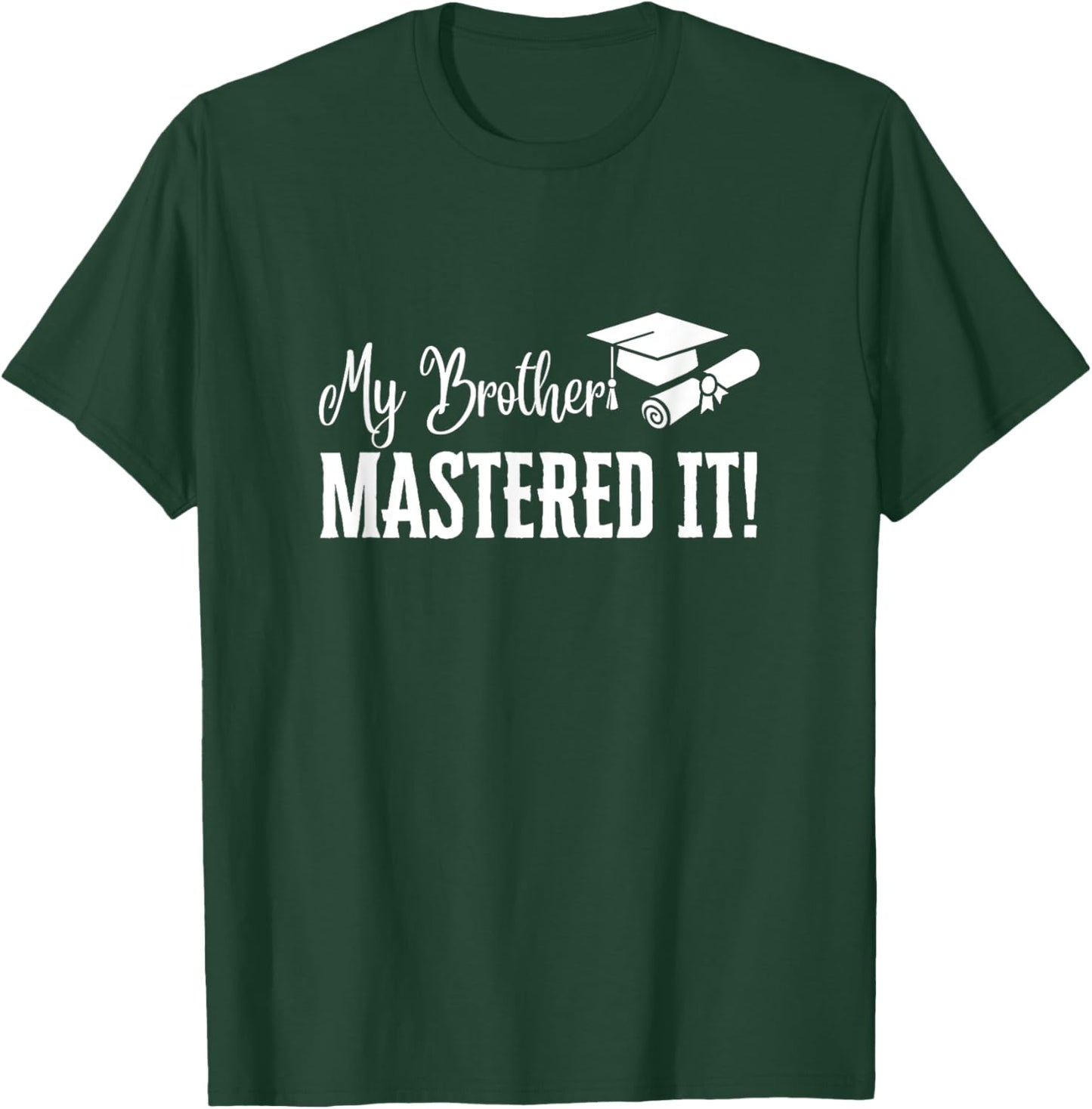 My Brother Mastered It Masters Degree Graduation Funny MBA T-Shirt - T-Shirt | Forest