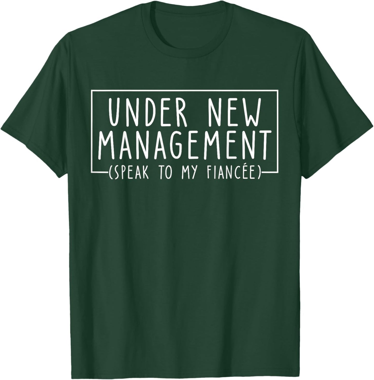 Under New Management Speak To My Fiancee New Husband Engaged T-Shirt - T-Shirt | Forest