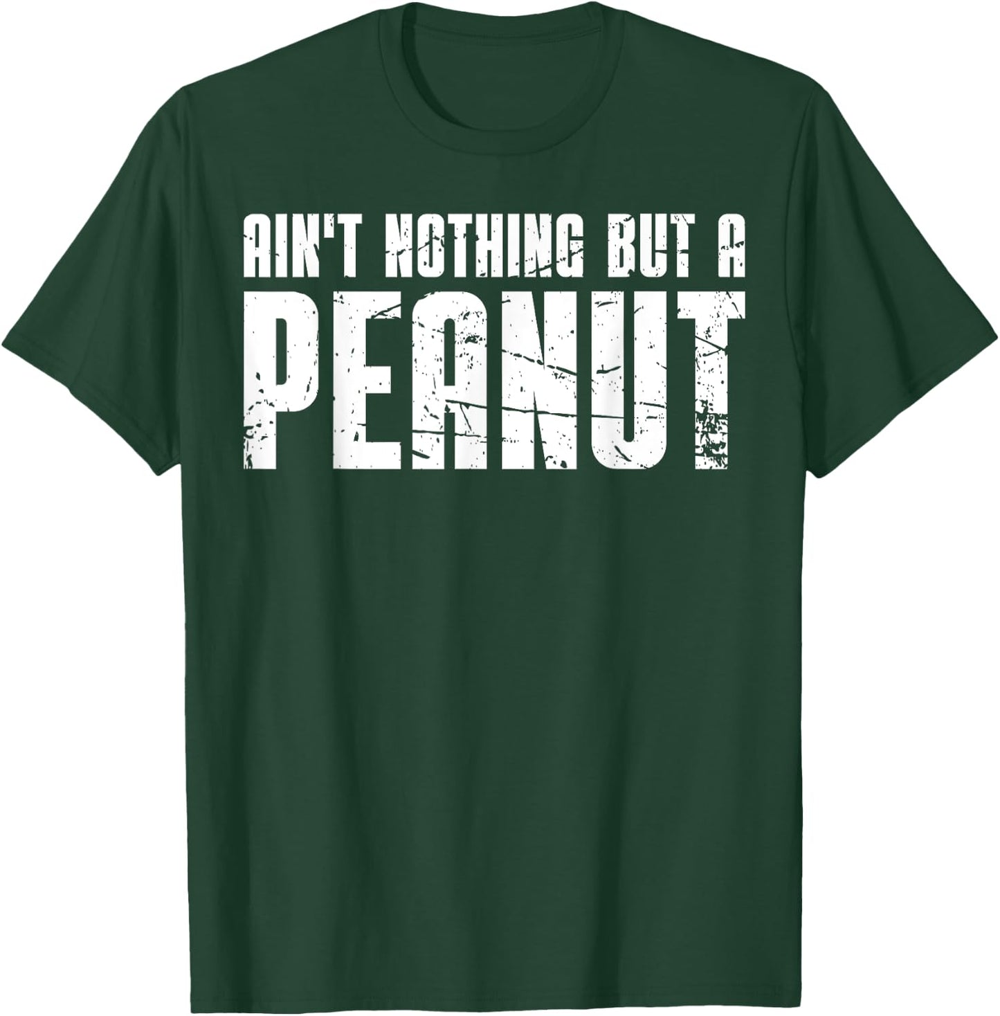 Ain't Nothing But a Peanut T-Shirt - T-Shirt | Forest