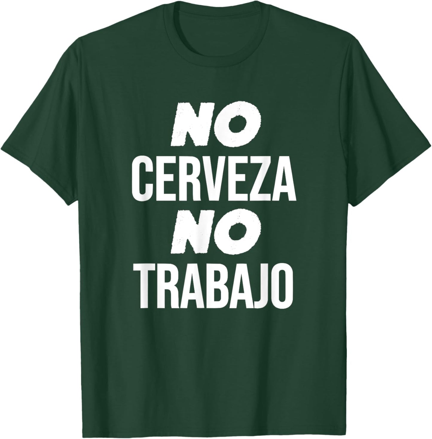 No Cerveza No Trabajo Funny Spanish Joke T-Shirt - T-Shirt | Forest