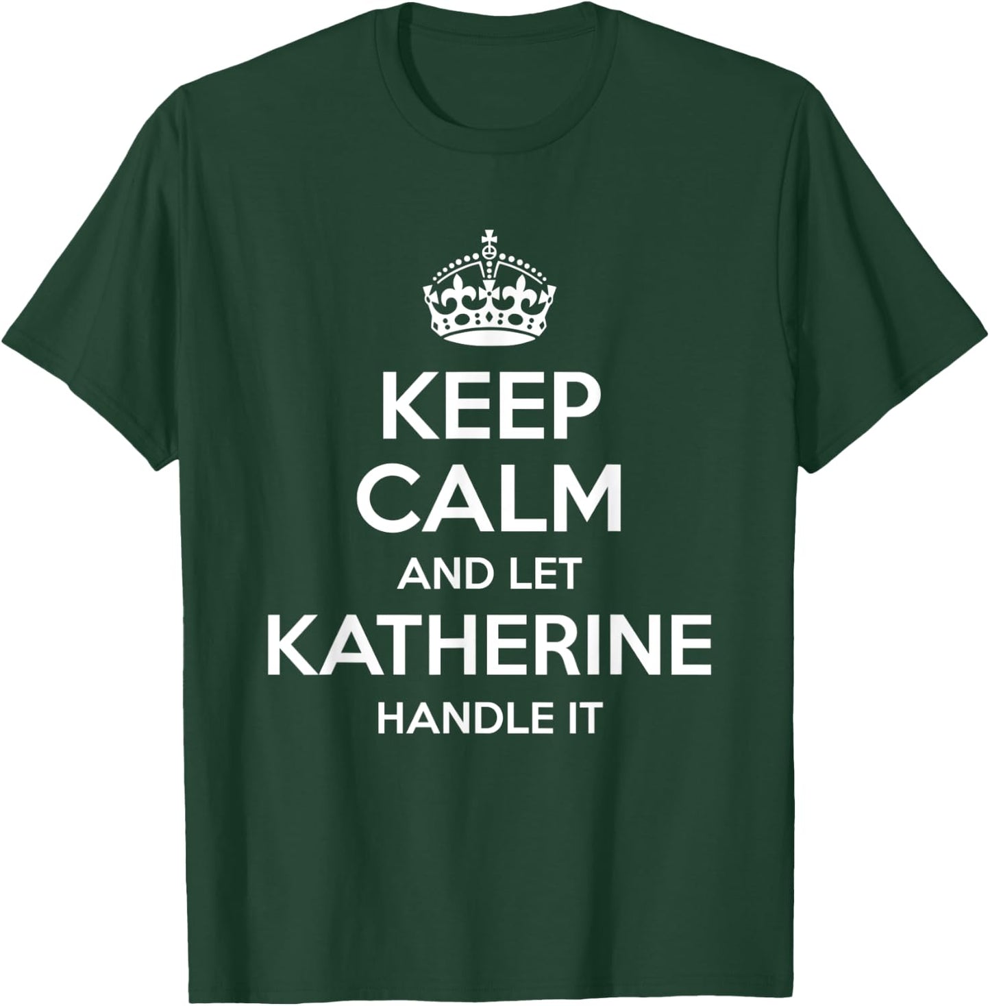 KATHERINE Keep Calm Personalized Name Funny Birthday Gift T-Shirt - T-Shirt | Forest