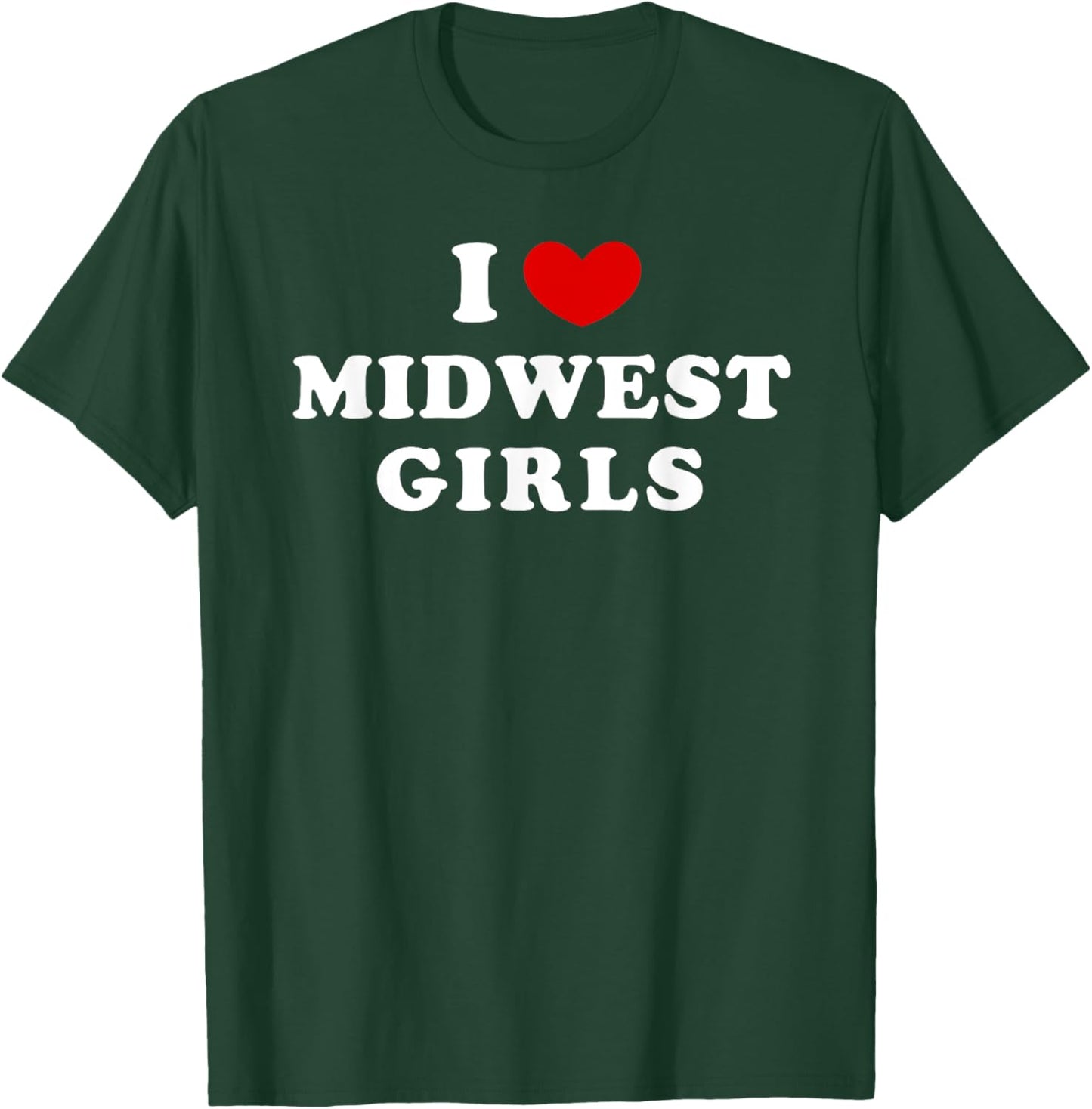 I Love Midwest Girls, I Heart Midwest Girls T-Shirt - T-Shirt | Forest