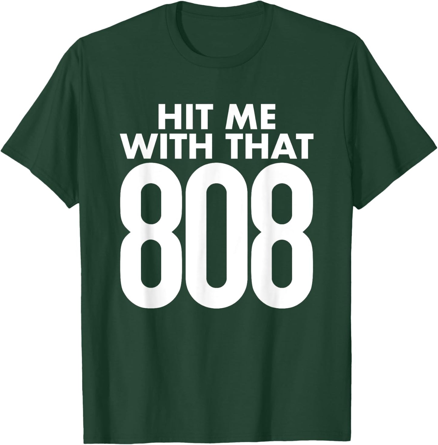 Hit Me With That 808 - Hip Hop Rap EDM Dubstep T-Shirt - T-Shirt | Forest