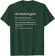 Funny Dermatologist Definition Dermatology Men Women Mom Dad T-Shirt - T-Shirt | Forest